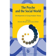 The Psyche and the Social World: Developments in Group-Analytic Theory (International Library of Group Analysis)
