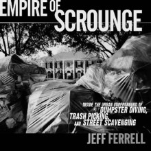 Empire of Scrounge: Inside the Urban Underground of Dumpster Diving, Trash Picking, and Street Scavenging (Alternative Criminology)