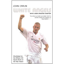White Angels: Beckham, Real Madrid & the New Football. John Carlin