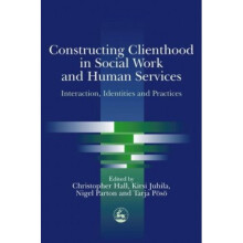Constructing Clienthood in Social Work and Human Services: Interaction, Identities and Practices