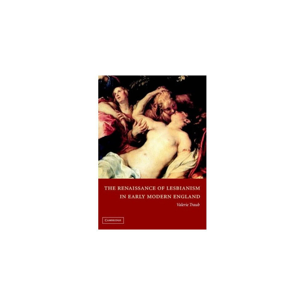 The Renaissance of Lesbianism in Early Modern England (Cambridge Studies in Renaissance Literature and Culture)