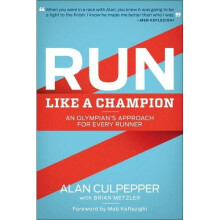 Run Like a Champion: An Olympian's Approach for Every Runner