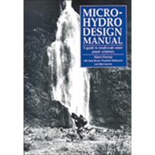 Micro-Hydro Design Manual: A guide to small-scale water power schemes: Guide to Small-scale Water Schemes