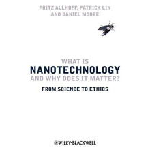 What is Nanotechnology and Why Does it Matter?: From Science to Ethics