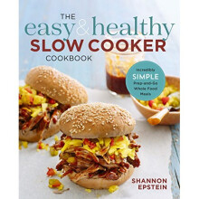 The Easy & Healthy Slow Cooker Cookbook: Incredibly Simple Prep-And-Go Whole Food Meals