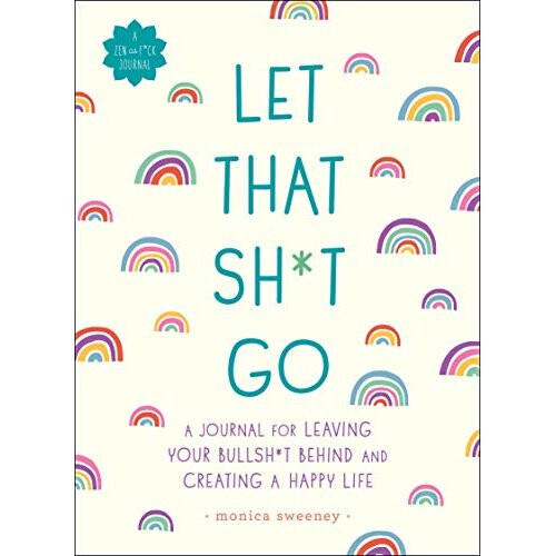 Let That Sh*t Go (Zen as F*ck Journals)