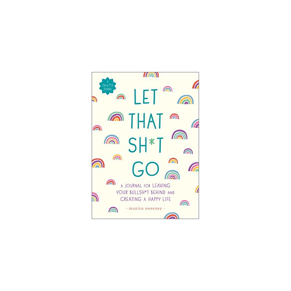 Let That Sh*t Go (Zen as F*ck Journals)