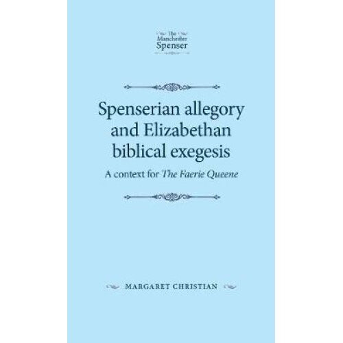 Spenserian Allegory and Elizabethan Biblical Exegesis