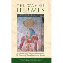 Way of the Hermes: New Translations of the Corpus Hermeticum and the Definitions of Hermes Trismegistus to Asclepius