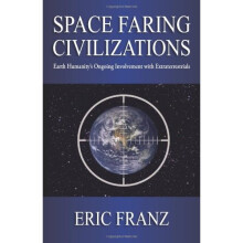 Space Faring Civilizations: Earth Humanity's Ongoing Involvement with Extraterrestrials