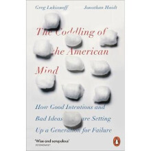 Coddling of the American Mind, The: How Good Intentions and Bad Ideas Are Setting Up a Generation for Failure