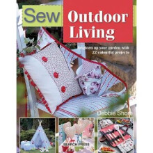 Sew Outdoor Living: Brighten Up Your Garden with 22 Colourful Projects
