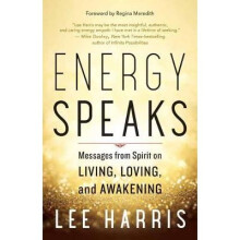 Energy Speaks: Messages from Spirit on Living, Loving, and Awakening