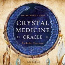 Crystal Medicine Oracle Shamanism Cards by Rachelle Charman