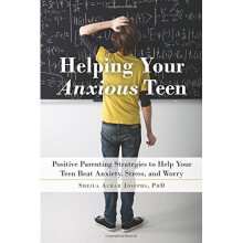 Helping Your Anxious Teen: Positive Parenting Strategies to Help Your Teen Beat Fear, Stress, and Worry