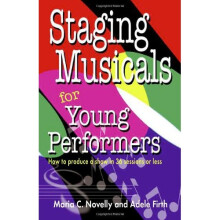 Staging Musicals for Young Performers: How to Produce a Show in 36 Sessions or Less