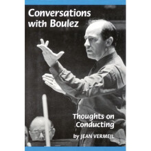 Conversations with Boulez: Thoughts on Conducting (Amadeus)