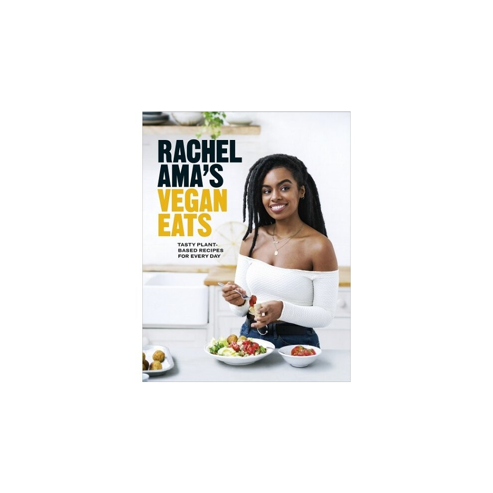 Rachel Ama's Vegan Eats: Tasty plant-based Recipes For Every Day