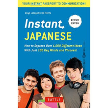 Instant Japanese: How to Express Over 1,000 Different Ideas with Just 100 Key Words and Phrases! (Japanese Phrasebook) (Instant Phrasebook) (Insta...