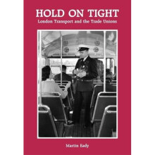 Hold on Tight: London Transport and the Trade Unions