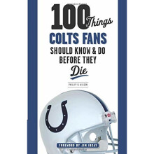 100 Things Colts Fans Should Know & Do Before They Die (100 Things...Fans Should Know)