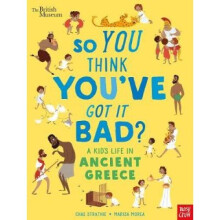 British Museum: So You Think You've Got It Bad? A Kid's Life in Ancient Greece