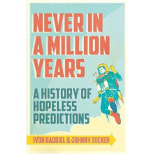 Never In A Million Years: A History of Hopeless Predictions