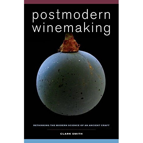 Postmodern Winemaking: Rethinking the Modern Science of an Ancient Craft