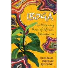 Iboga: The Visionary Root of African Shamanism