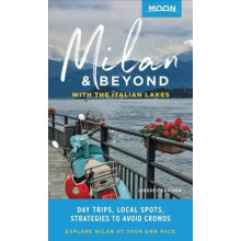 Moon Milan & Beyond: With the Italian Lakes (First Edition)