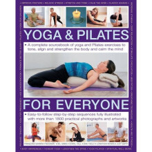 Yoga & Pilates for Everyone: A Complete Sourcebook of Yoga and Pilates Exercises to Tone and Strengthen the Body and Calm the Mind