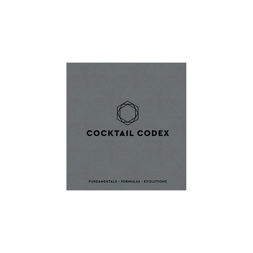 Cocktail Codex: Fundamentals, Formulas, Evolutions