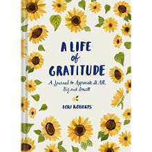 Life of Gratitude: A Journal to Appreciate It All – Big and Small