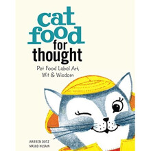 Cat Food for Thought: Pet Food Label Art, Wit, and Wisdom