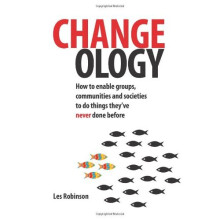 Changeology: How to enable groups, communities and societies to do things they've never done before