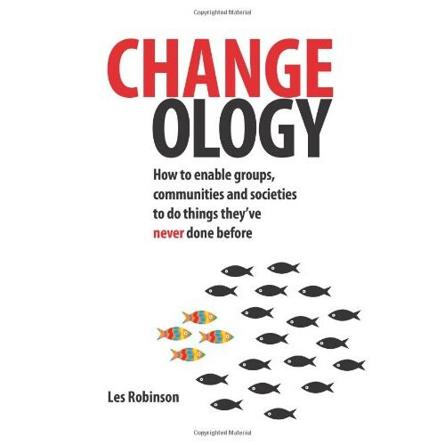 Changeology: How to enable groups, communities and societies to do things they've never done before