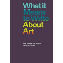 What it Means to Write About Art: Interviews with Art Critics