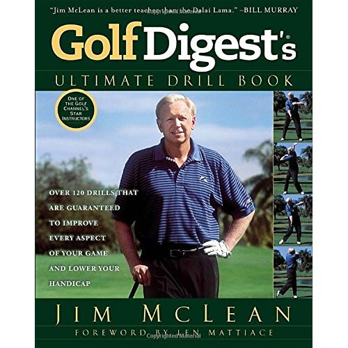 Golf Digest's Ultimate Drill Book Over 120 Drills That Are Guaranteed