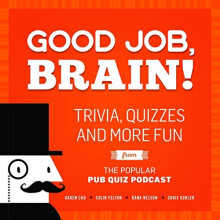 Good Job, Brain!: Trivia, Quizzes and More Fun From the Popular Pub Quiz Podcast
