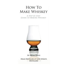 How To Make Whiskey: A Step-by-Step Guide to Making Whiskey