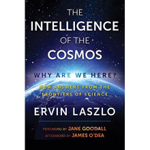The Intelligence of the Cosmos: Why Are We Here? New Answers from the Frontiers of Science