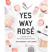 Yes Way Rose: A Guide to the Pink Wine State of Mind
