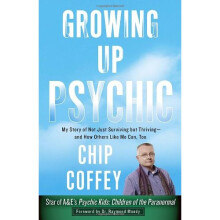 Growing Up Psychic: My Story of Not Just Surviving But Thriving--And How Others Like Me Can, Too