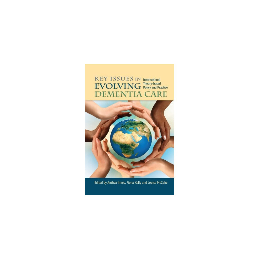 Key Issues in Evolving Dementia Care: International Theory-based Policy and Practice