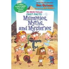 My Weird School Fast Facts: Mummies, Myths, and Mysteries