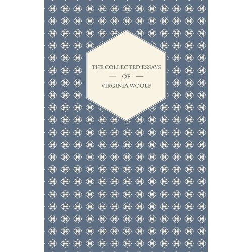 The Collected Essays of Virginia Woolf