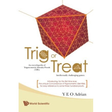 Trig Or Treat: An Encyclopedia Of Trigonometric Identity Proofs (Tips) With Intellectually Challenging Games