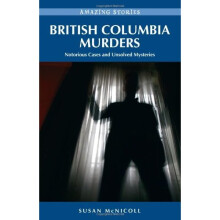 British Columbia Murders: Notorious Cases & Unsolved Mysteries (Amazing Stories (Heritage House))