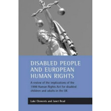 Disabled People and European Human Rights: A Review of the Implications of the 1998 Human Rights Act for Disabled Children and Adults in the Unite...