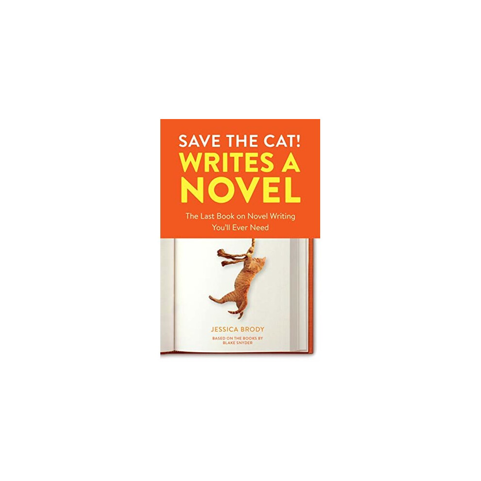 Save the Cat! Writes a Novel: The Last Book On Novel Writing That You'll Ever Need